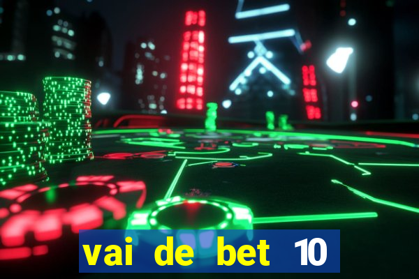 vai de bet 10 reais no cadastro